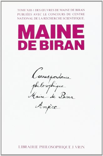 Maine de Biran, oeuvres. Vol. 13-1. Correspondance philosophique Maine de Biran-Ampère