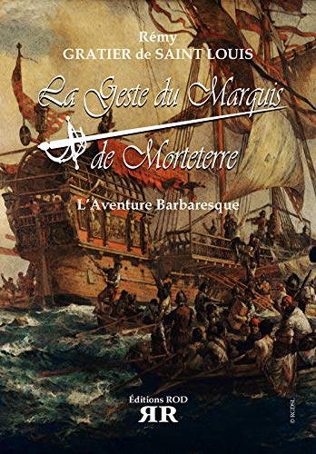 La geste du marquis de Morteterre. L'aventure barbaresque : roman d'aventures historiques