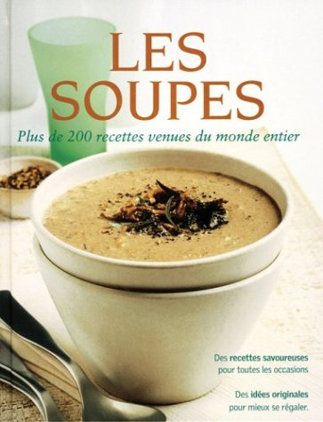 Les soupes : plus de 200 recettes venues du monde entier