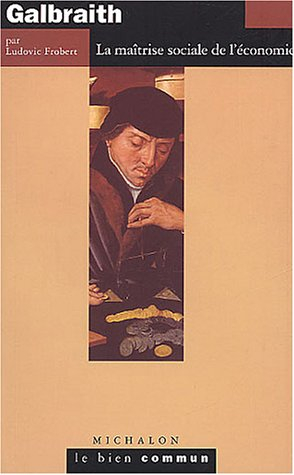 John Kenneth Galbraith : la maîtrise sociale de l'économie