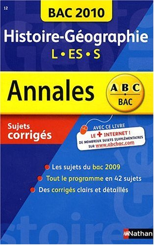 Histoire géographie terminales L, ES, S : bac 2010, sujets corrigés