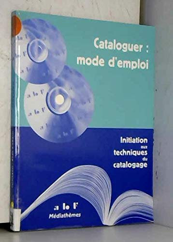 Cataloguer, mode d'emploi : initiation aux techniques du catalogage