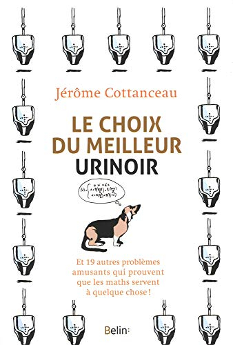 Le choix du meilleur urinoir : et 19 autres problèmes amusants qui prouvent que les maths servent à 