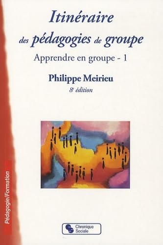 Apprendre en groupe. Vol. 1. Itinéraire des pédagogies de groupe