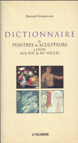dictionnaire des peintres et sculpteurs a lyon au xixe et xxe siecles