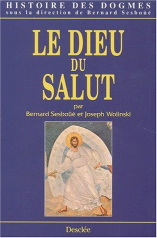 Histoire des dogmes. Vol. 1. Le Dieu du salut : la tradition, la règle de foi et les symboles, l'éco