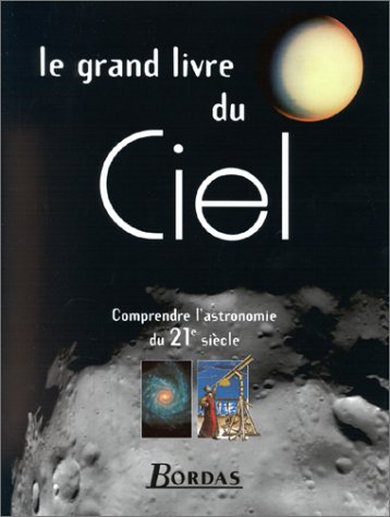 Le grand livre du ciel : pour comprendre l'astronomie du XXIe siècle