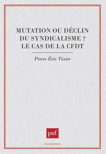 Mutation ou déclin du syndicalisme ? : le cas de la CFDT