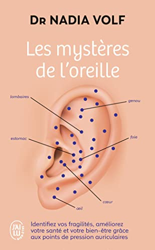 Les mystères de l'oreille : identifiez vos fragilités, améliorez votre santé et votre bien-être grâc