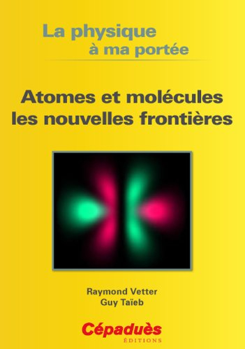 La physique à ma portée : atomes et molécules, les nouvelles frontières