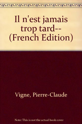 il n'est jamais trop tard--