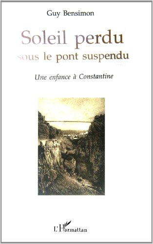 Soleil perdu sous le pont suspendu : une enfance à Constantine