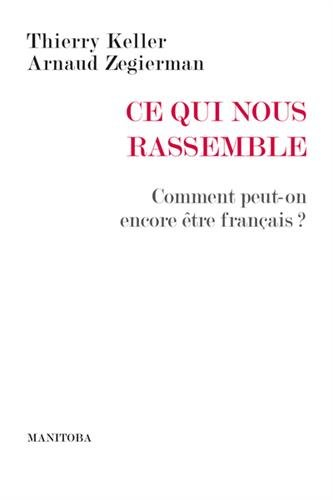 Ce qui nous rassemble : comment peut-on encore être français ?