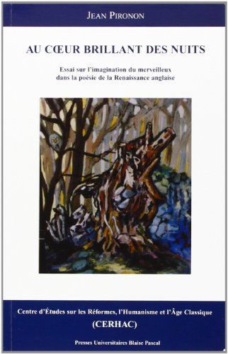 Au coeur brillant des nuits : essai sur l'imagination du merveilleux dans la poésie de la Renaissanc