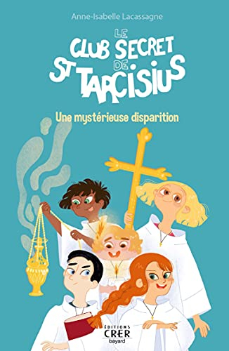 Le club secret de saint Tarcisius. Vol. 1. Une mystérieuse disparition