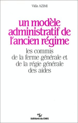 Un Modèle administratif de l'Ancien Régime : les commis de la ferme générale et de la régie générale