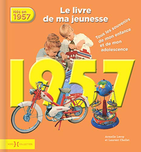 Nés en 1957 : le livre de ma jeunesse : tous les souvenirs de mon enfance et de mon adolescence