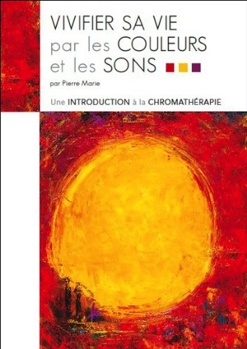 Vivifier sa vie par les couleurs et les sons : une introduction à la chromathérapie