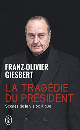 La tragédie du président : scènes de la vie politique, 1986-2006