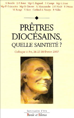 Prêtres diocésains, quelle sainteté ? : colloque à Ars, 26-27-28 février 2007
