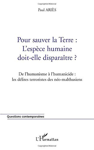 Pour sauver la Terre, l'espèce humaine doit-elle disparaître ? : de l'humanisme à l'humanicide : les