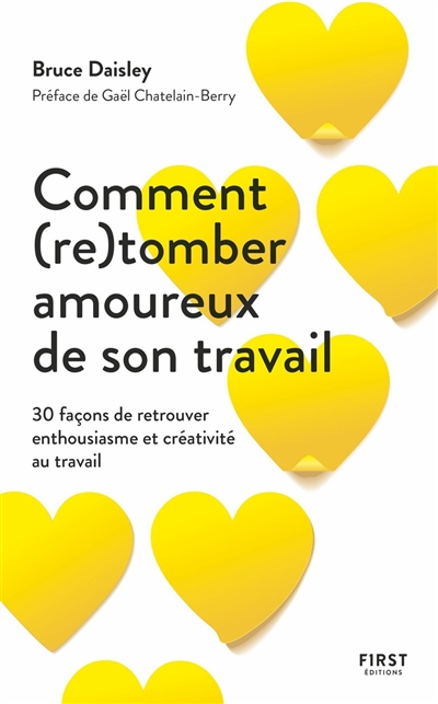 Comment (re)tomber amoureux de son travail : 30 façons de retrouver enthousiasme et créativité au tr