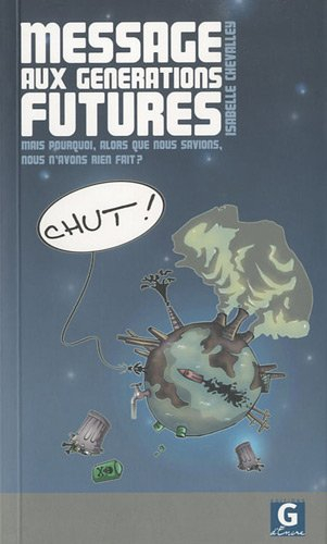 Message aux générations futures : mais pourquoi, alors que nous savions, nous n'avons rien fait