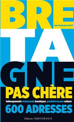 Bretagne pas chère : 600 adresses : hébergements, restaurants, boutiques, produits locaux, culture