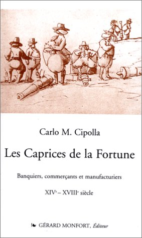 Les caprices de la fortune : banquiers, commerçants et manufacturiers XIVe-XVIIIe siècle