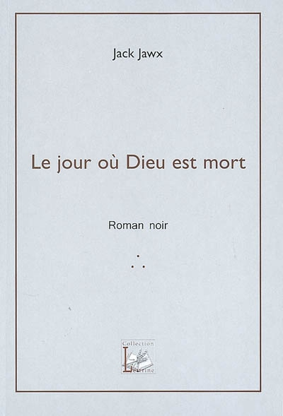 Le jour où Dieu est mort : roman noir