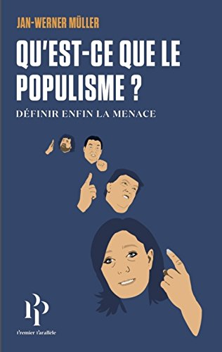 qu'est-ce-que le populisme ? : définir enfin la menace