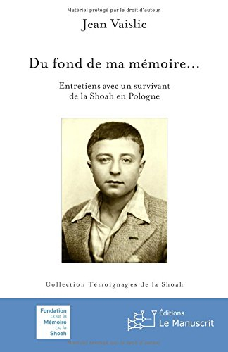 Du fond de ma mémoire... : entretiens avec un survivant de la Shoah en Pologne