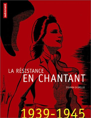 La Résistance en chantant : 1939-1945, recueil de chants de la Résistance
