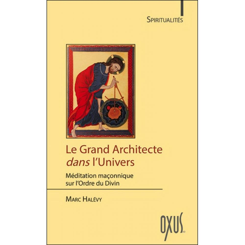 Le grand architecte dans l'univers : méditation maçonnique sur l'Ordre du Divin