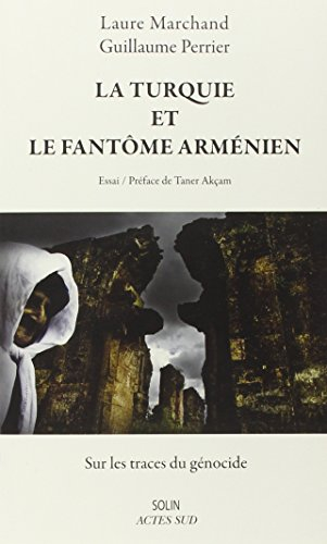 La Turquie et le fantôme arménien : sur les traces du génocide : essai