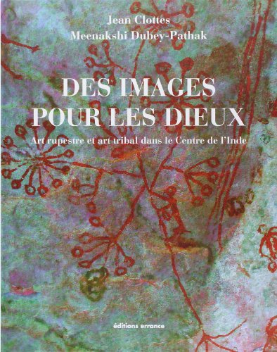 Des images pour les dieux : art rupestre et art tribal dans le centre de l'Inde