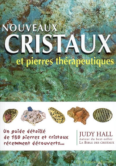 Nouveaux cristaux et pierres thérapeutiques : le guide complet de 150 pierres et cristaux récemment 