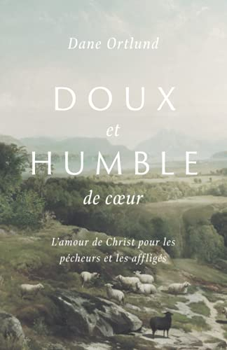 Doux et humble de cœur: L'amour de Christ pour les pécheurs et les affligés
