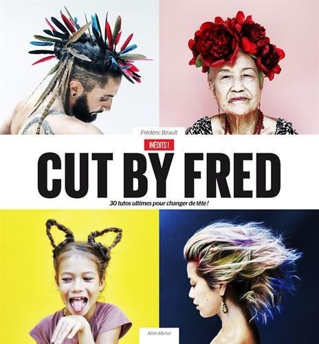 Cut by Fred : 30 tutos ultimes pour changer de tête