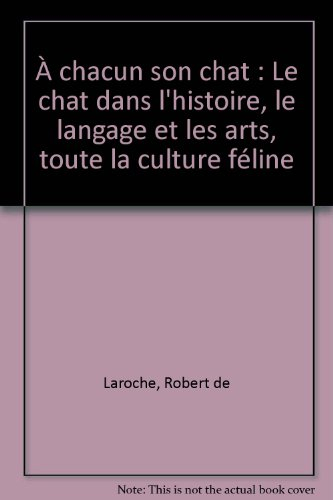 A chacun son chat : le chat dans l'histoire, le langage et les arts, toute la culture féline