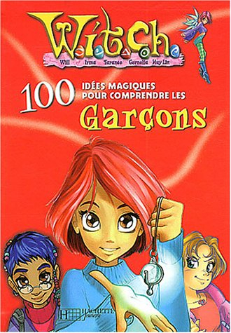 Witch, 100 idées magiques. Vol. 2004. Witch, 100 idées magiques pour comprendre les garçons