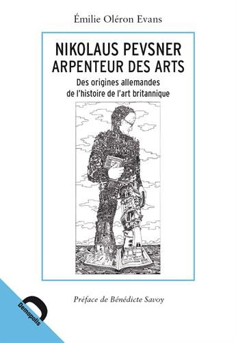 Nikolaus Pevsner : arpenteur des arts : des origines allemandes de l'histoire de l'art britannique