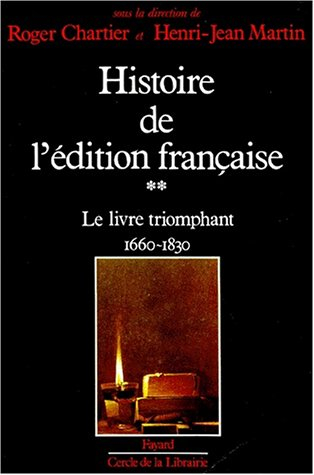 Histoire de l'édition française. Vol. 2. Le Livre triomphant : 1660-1830