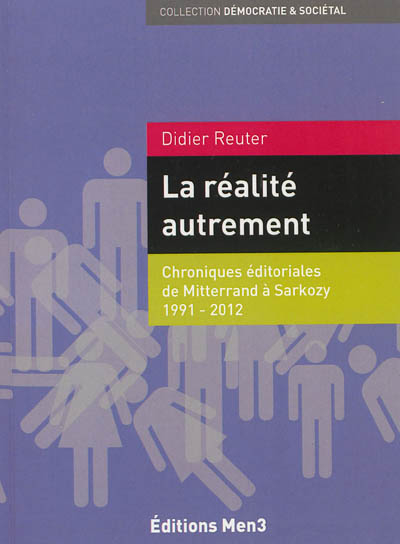 La réalité autrement : 147 chroniques éditoriales de Mitterrand à Sarkozy, 1991-2012