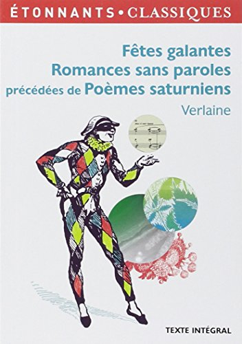 Fêtes galantes. Romances sans paroles. Poèmes saturniens