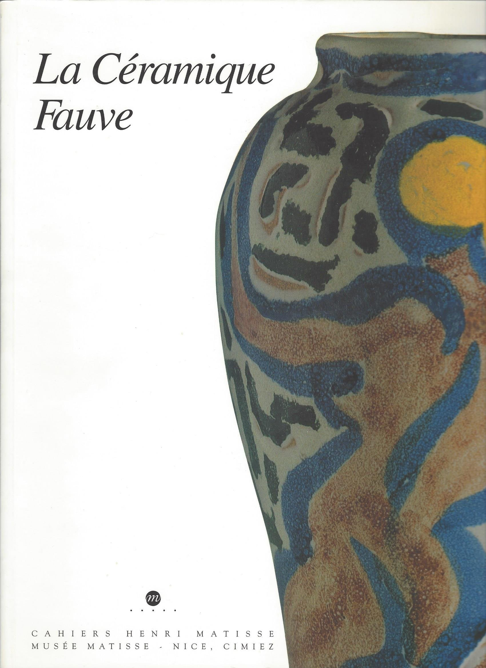 La céramique fauve : exposition, Musée Matisse, Nice, 12 avril-17 juin 1996 ; Fondation Saint-Jean, 