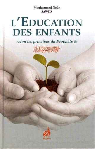 L'éducation des enfants selon les principes du Prophète : étude étayée par l'exemple des pieux prédé