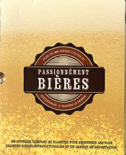 passionnément bières : plus de 400 bières cultes et artisanales à travers le monde avec carnet de dé