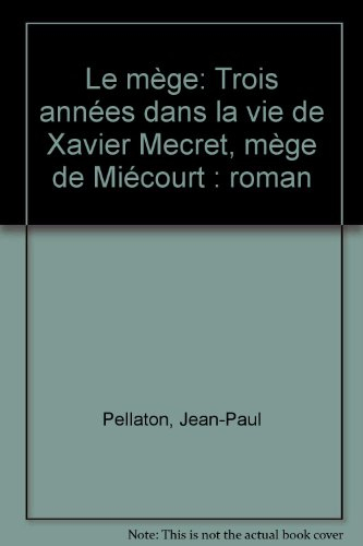Le Mège : trois années dans la vie de Xavier Meuret, mège de Miécourt