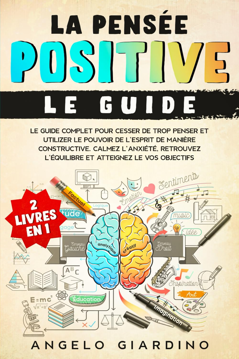 LA PENSÉE POSITIVE: Le guide complet pour cesser de trop penser et utiliser le pouvoir de l'esprit d